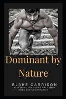 Dominant by Nature: Unleashing the Alpha Male with DHEA Supplementation B0CDFQ84Y1 Book Cover