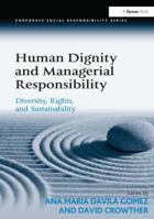 Human Dignity and Managerial Responsibility: Diversity, Rights, and Sustainability 1032926384 Book Cover