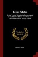Deism Refuted, Or, The Truth Of Christianity Demonstrated By Infallible Proof From Four Rules 1170542611 Book Cover