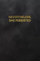 Nevertheless, She Persisted: Blank Lined Journal to Write in for Notes, to Do Lists, Notepad, Notebook 1093717912 Book Cover