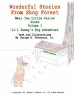 Wonderful Stories From Skog Forest: Near the Little Yellow House Volume 1 'Li'l Bunny's Big Adventure': 1 141843731X Book Cover