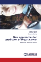 New approaches for prediction of breast cancer: Prediction of breast cancer 3659378755 Book Cover