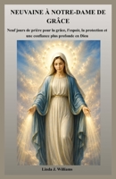 NEUVAINE À NOTRE-DAME DE GRÂCE: Neuf jours de prière pour la grâce, l'espoir, la protection et une confiance plus profonde en Dieu (French Edition) B0HG9XD7X5 Book Cover