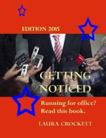 Getting Noticed, Edition 2015: Running for Political Office? Read This. 1517642590 Book Cover