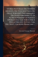 Storia Naturale Dei Terreni Ardenti, Dei Vulcani Fangosi, Delle Sorgenti Infiammabili Dei Pozzi Idropirict E Di Altri Fenomeni Geologici Operati Dal ... Dott. Giuseppe Bianconi ... (Italian Edition) 1023835436 Book Cover