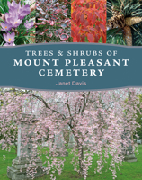 Flowers and Trees of Mount Pleasant Cemetery 0228106001 Book Cover