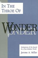 In the Throe of Wonder: Intimations of the Sacred in a Post-Modern World 0791409546 Book Cover