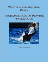 Water Polo Coaching Series- Book 2 Fundamentals Of Playing Water Polo 125778837X Book Cover