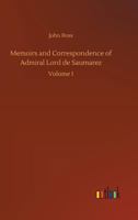 Memoirs and correspondence of Admiral Lord De Saumarez from Original Papers in Possession of the Family 3732679799 Book Cover