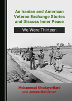 An Iranian and American Veteran Exchange Stories and Discuss Inner Peace: We Were Thirteen 1527567818 Book Cover