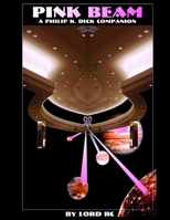 PINK BEAM: A Philip K. Dick Companion 1430324376 Book Cover