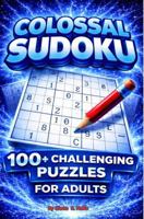 Colossal Sudoku 100+ Challenging Puzzles for Adults (Ultimate, Epic, Colossal Puzzle Series) B0GXZ5GCRK Book Cover