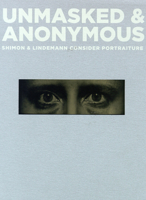 Unmasked and Anonymous: Shimon and Lindemann Consider Portraiture 0944110924 Book Cover