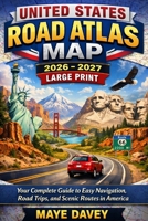 UNITED STATES ROAD ATLAS MAP 2026-2027 LARGE PRINT: Your Complete Guide to Easy Navigation, Road Trips, and Scenic Routes in America B0GW243RB8 Book Cover