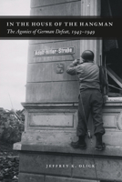 In the House of the Hangman: The Agonies of German Defeat, 1943-1949 022610334X Book Cover