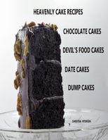 HEAVENLY CAKE RECIPES, CHOCOLATE CAKES, DEVIL'S FOOD CAKES, DATE CAKES, DUMP CAKES: 48 Different Titles, Desserts for Brunch,  Birthday parties, Holidays, and more 1691285242 Book Cover