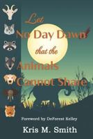 Let No Day Dawn That The Animals Cannot Share 1723803588 Book Cover
