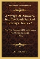 A Voyage Of Discovery, Into The South Sea And Beering's Straits V2: For The Purpose Of Exploring A Northeast Passage 1165939193 Book Cover