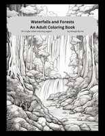 Waterfalls and Forests: An Adult Coloring Book B0CSF11YH7 Book Cover