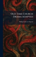 Old-Time Church Drama Adapted 1025879422 Book Cover