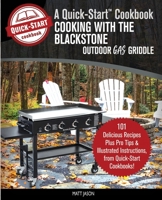 Cooking With the Blackstone Outdoor Gas Griddle, A Quick-Start Cookbook: 101 Delicious Recipes, plus Pro Tips & Illustrated Instructions, from Quick-Start Cookbooks! 1690954019 Book Cover