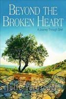 Beyond the Broken Heart: Participant Book: A Journey Through Grief 1426744374 Book Cover