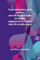 Traité élémentaire de la peinture, avec 58 figures d'après les dessins originaux de Le Poussin, dont 34 en taille-douce 9357969292 Book Cover