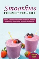 Smoothies Rezeptbuch: Einfach Lecker Energie Tanken Und Gesund Durch Den Tag (Leckere, N�hrstoffreiche Smoothies F�r Einfaches Abnehmen) 1990334903 Book Cover
