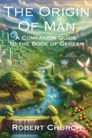 The Origin of Man: A Companion Guide to the Book of Genesis (The Bible in Context) B0GVMXHLHH Book Cover