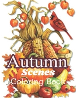 Autumn Scenes Coloring Book: Beautiful Autumn Scenes, Cute Animals and Relaxing B09FNLNFR1 Book Cover