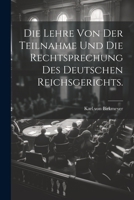Die Lehre von der Teilnahme und die Rechtsprechung des Deutschen Reichsgerichts. 1021579610 Book Cover