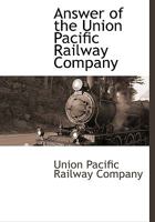 Answer of the Union Pacific Railway Company 1140663038 Book Cover