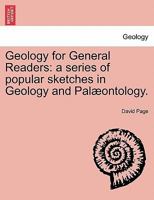Geology for General Readers: a series of popular sketches in Geology and Palæontology. SECOND AND ENLARGED EDITION. 1241507619 Book Cover