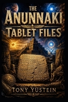 The Anunnaki Tablet Files: Sumerian Tablets, Extraterrestrial Gods, and the Forbidden History of Humanity B0H4ZGHX5B Book Cover