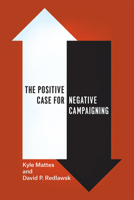 The Positive Case for Negative Campaigning 022620216X Book Cover