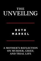 The Unveiling: A Mother's Reflection on Murder, Grief, and Trial Life 1642939579 Book Cover