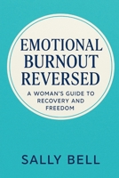 Emotional Burnout Reversed: A Woman’s Guide to Recovery and Freedom (Invisible Weight Series) B0FHCG9D63 Book Cover