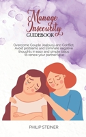 Manage Insecurity Guidebook: Overcome Couple Jealousy and Conflict, Avoid problems and Eliminate negative thoughts in easy and simple steps to renew your partner love 1801642990 Book Cover