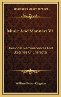 Music And Manners V1: Personal Reminiscences And Sketches Of Character 1432652532 Book Cover