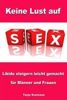 Keine Lust auf Sex - Libido steigern leicht gemacht für Männer und Frauen 148277190X Book Cover