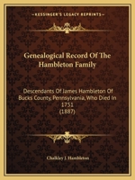 Geneological [!] Record of the Hambleton Family, Descendants of James Hambleton of Bucks County, Pennsylvania, who Died in 1751. With Mention of Other Hambletons in England and America 1165371243 Book Cover