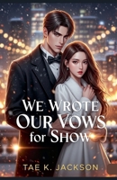We Wrote Our Vows for Show B0FLSF1PHC Book Cover