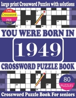 You Were Born in 1949: Crossword Puzzle Book: Crossword Games for Puzzle Fans & Exciting Crossword Puzzle Book for Adults With Solution B093WBR836 Book Cover