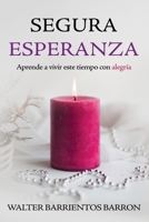 SEGURA ESPERANZA: Aprende a vivir este tiempo con alegría B0BLGDCK64 Book Cover