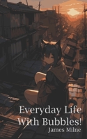 Everyday Life With Bubbles! B0C87F9GT1 Book Cover