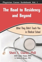 The Road to Residency and Beyond: (What they didn't teach you in medical school) (Physician Career Guidebook) 1708684638 Book Cover