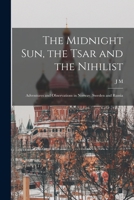 The Midnight sun, the Tsar and the Nihilist: Adventures and Observations in Norway, Sweden and Russia 101922438X Book Cover