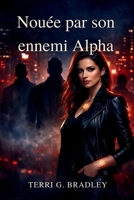 Nouée par son ennemi Alpha: Une romance sombre Omegaverse de partenaire rejeté, de lien possessif et de désir interdit (French Edition) B0GXPJ6DQB Book Cover