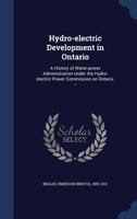 Hydro-electric development in Ontario: a history of water-power administration under the Hydro-electric Power Commission on Ontario. -- 137697424X Book Cover