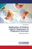 Application of Ordinal Logistic Regression to Pregnancy Outcome: Regression Analysis 3659221538 Book Cover